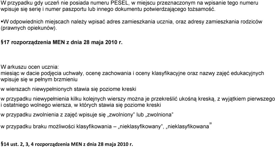 W arkuszu ocen ucznia: miesiąc w dacie podjęcia uchwały, ocenę zachowania i oceny klasyfikacyjne oraz nazwy zajęć edukacyjnych wpisuje się w pełnym brzmieniu w wierszach niewypełnionych stawia się