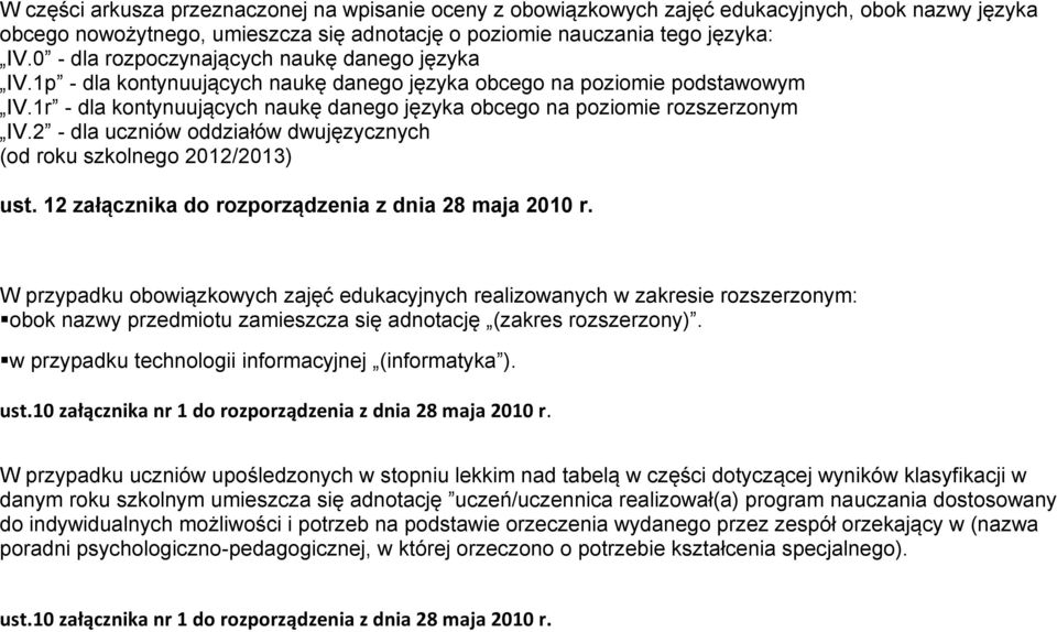 1r - dla kontynuujących naukę danego języka obcego na poziomie rozszerzonym IV.2 - dla uczniów oddziałów dwujęzycznych (od roku szkolnego 2012/2013) ust.