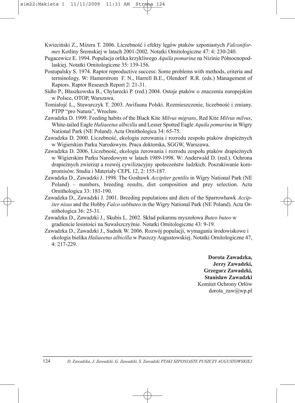 Raptor reproductive success: Some problems with methods, criteria and terminology. W: Hamerstrom F. N., Harrell B.E., Olendorf R.R. (eds.) Management of Raptors. Raptor Research Report 2: 21-31.