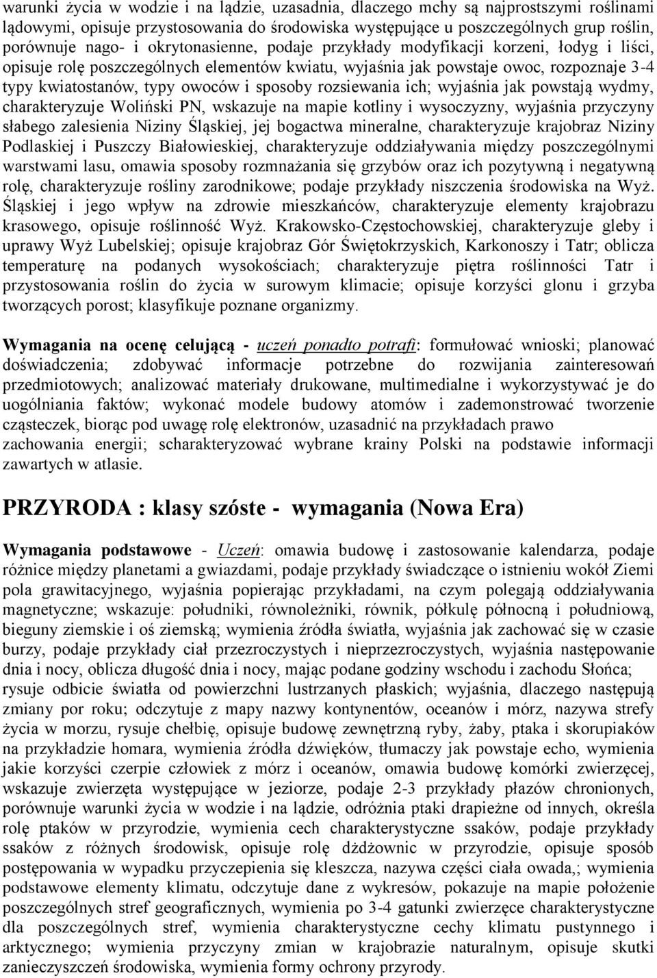 rozsiewania ich wyjaśnia jak powstają wydmy, charakteryzuje oliński PN, wskazuje na mapie kotliny i wysoczyzny, wyjaśnia przyczyny słabego zalesienia Niziny Śląskiej, jej bogactwa mineralne,