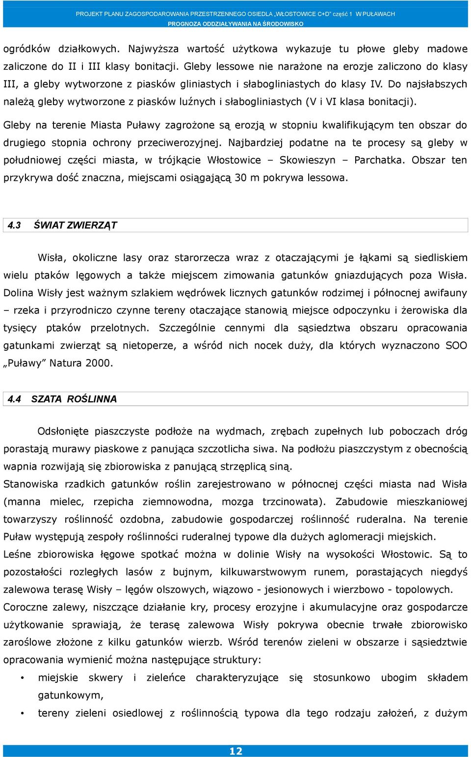 Do najsłabszych należą gleby wytworzone z piasków luźnych i słabogliniastych (V i VI klasa bonitacji).