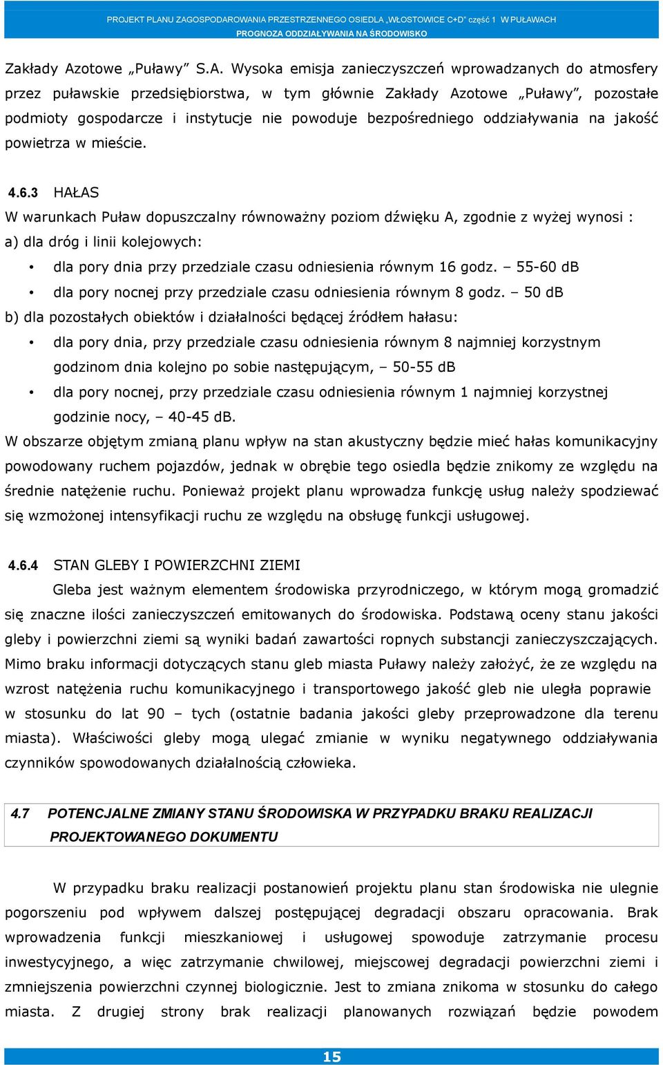 Wysoka emisja zanieczyszczeń wprowadzanych do atmosfery przez puławskie przedsiębiorstwa, w tym głównie otowe Puławy, pozostałe podmioty gospodarcze i instytucje nie powoduje bezpośredniego