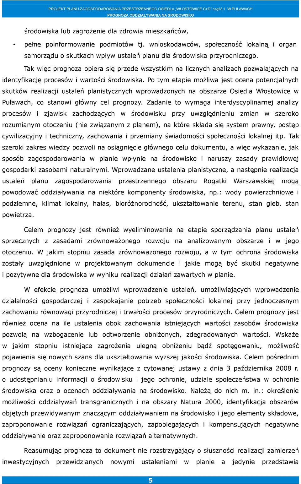 Po tym etapie możliwa jest ocena potencjalnych skutków realizacji ustaleń planistycznych wprowadzonych na obszarze Osiedla Włostowice w Puławach, co stanowi główny cel prognozy.