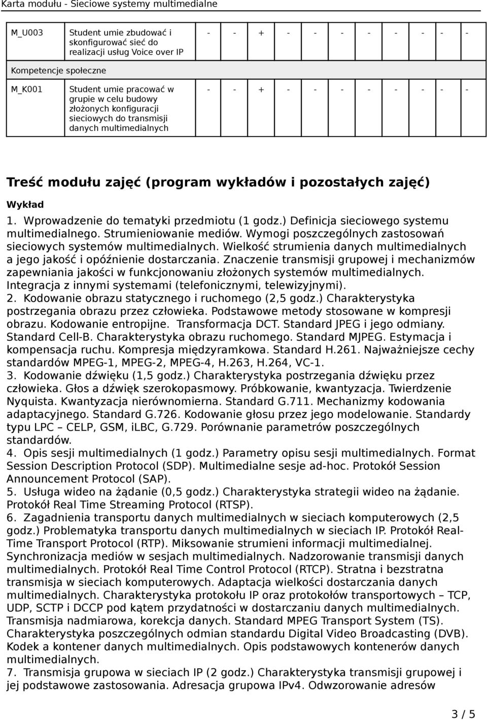 Strumieniowanie mediów. Wymogi poszczególnych zastosowań sieciowych systemów multimedialnych. Wielkość strumienia danych multimedialnych a jego jakość i opóźnienie dostarczania.