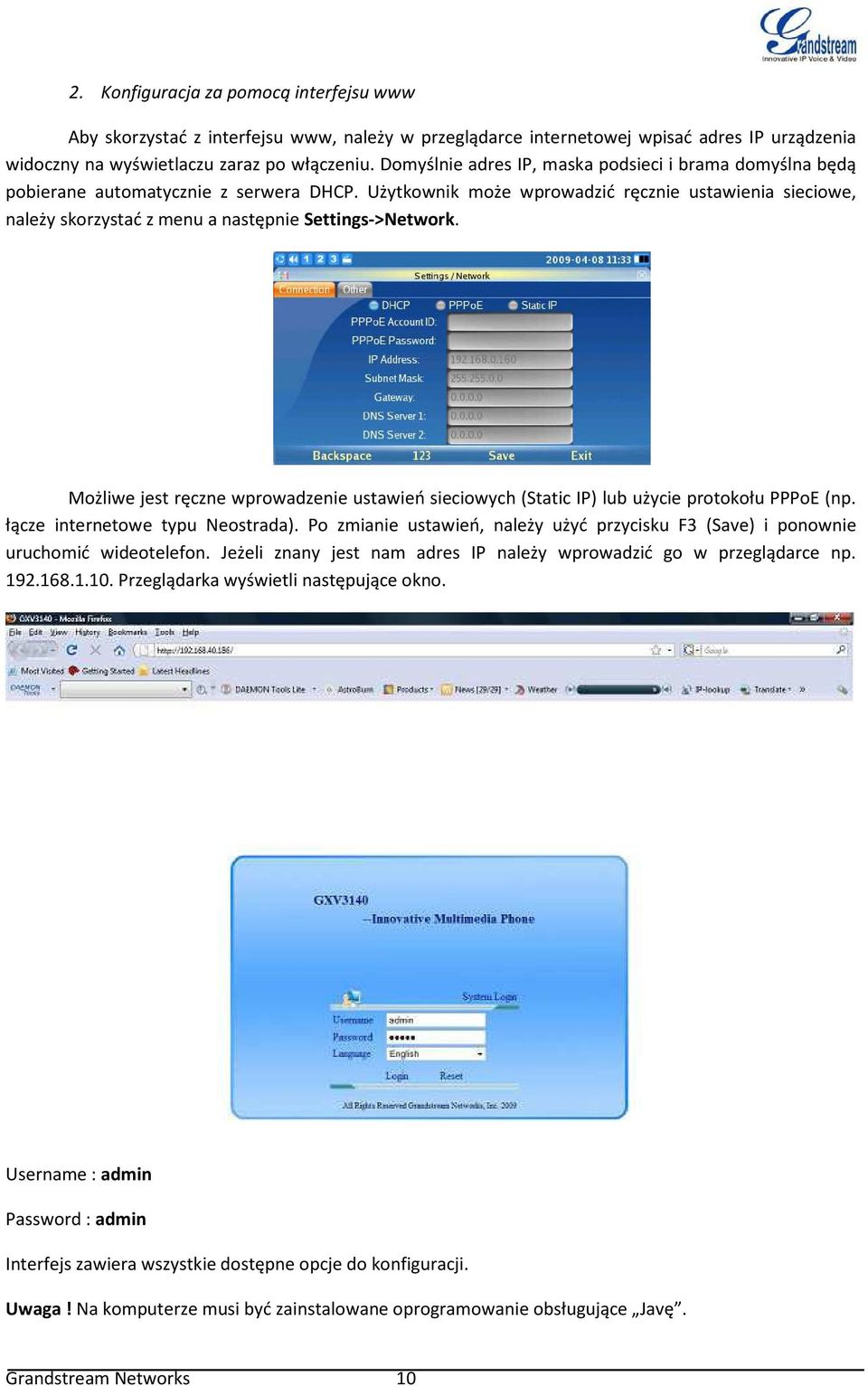 Użytkownik może wprowadzić ręcznie ustawienia sieciowe, należy skorzystać z menu a następnie Settings->Network.