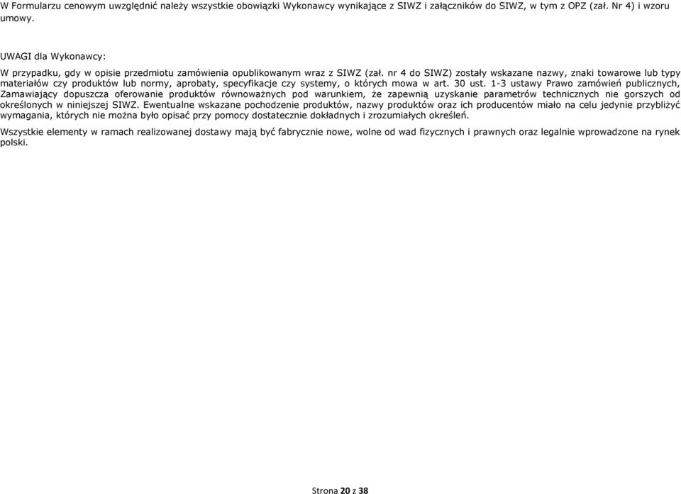 nr 4 do SIWZ) zostały wskazane nazwy, znaki towarowe lub typy materiałów czy produktów lub normy, aprobaty, specyfikacje czy systemy, o których mowa w art. 30 ust.
