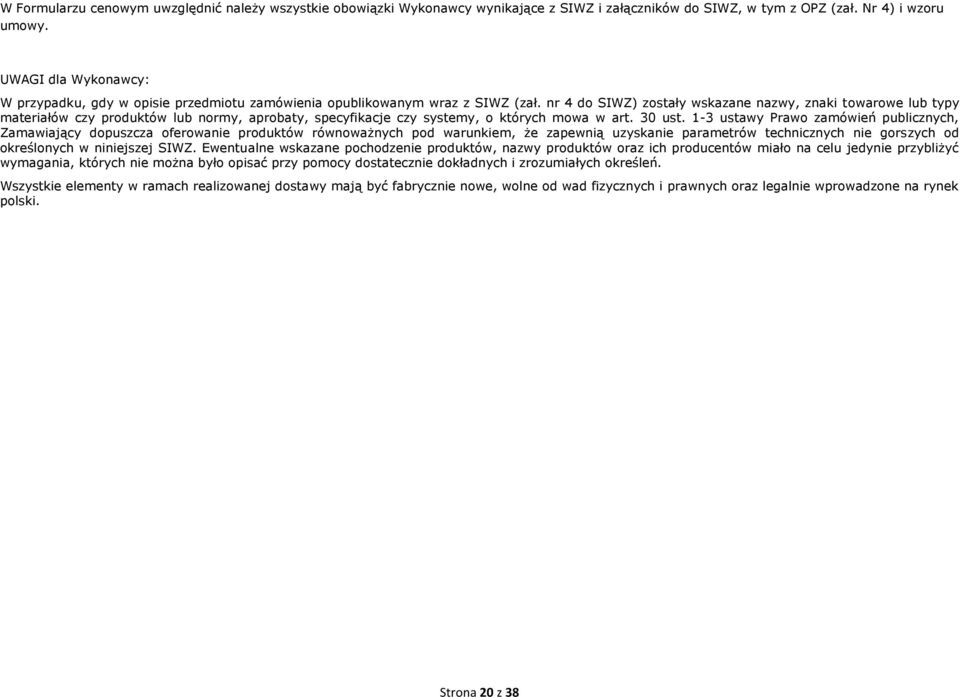 nr 4 do SIWZ) zostały wskazane nazwy, znaki towarowe lub typy materiałów czy produktów lub normy, aprobaty, specyfikacje czy systemy, o których mowa w art. 30 ust.