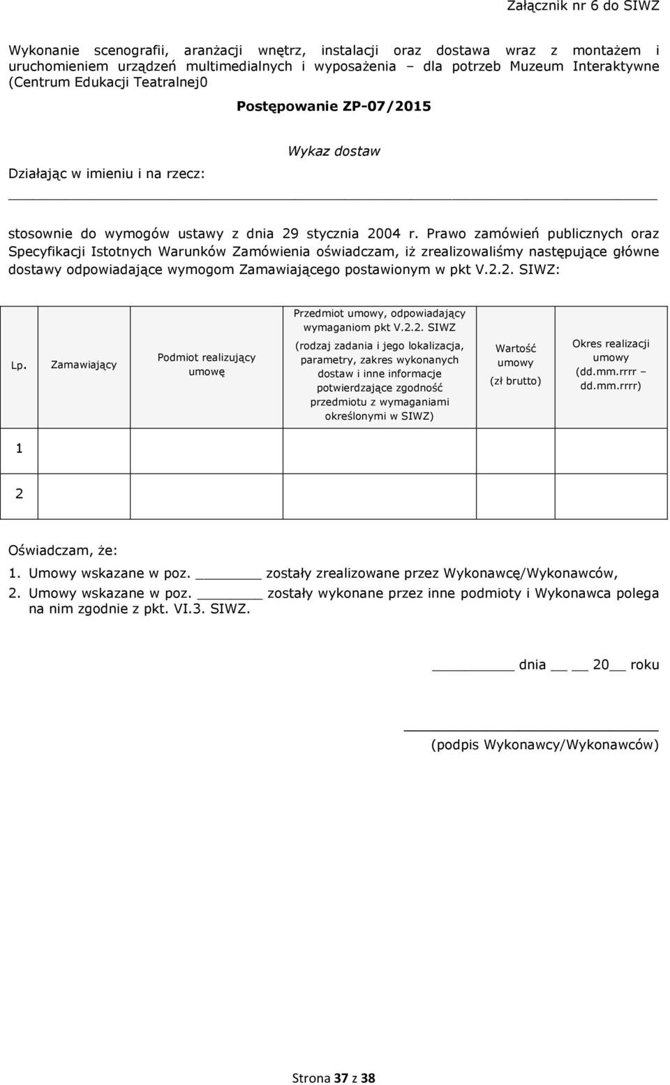 Prawo zamówień publicznych oraz Specyfikacji Istotnych Warunków Zamówienia oświadczam, iż zrealizowaliśmy następujące główne dostawy odpowiadające wymogom Zamawiającego postawionym w pkt V.2.