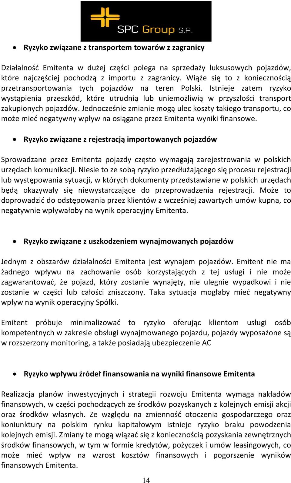 Istnieje zatem ryzyko wystąpienia przeszkód, które utrudnią lub uniemożliwią w przyszłości transport zakupionych pojazdów.