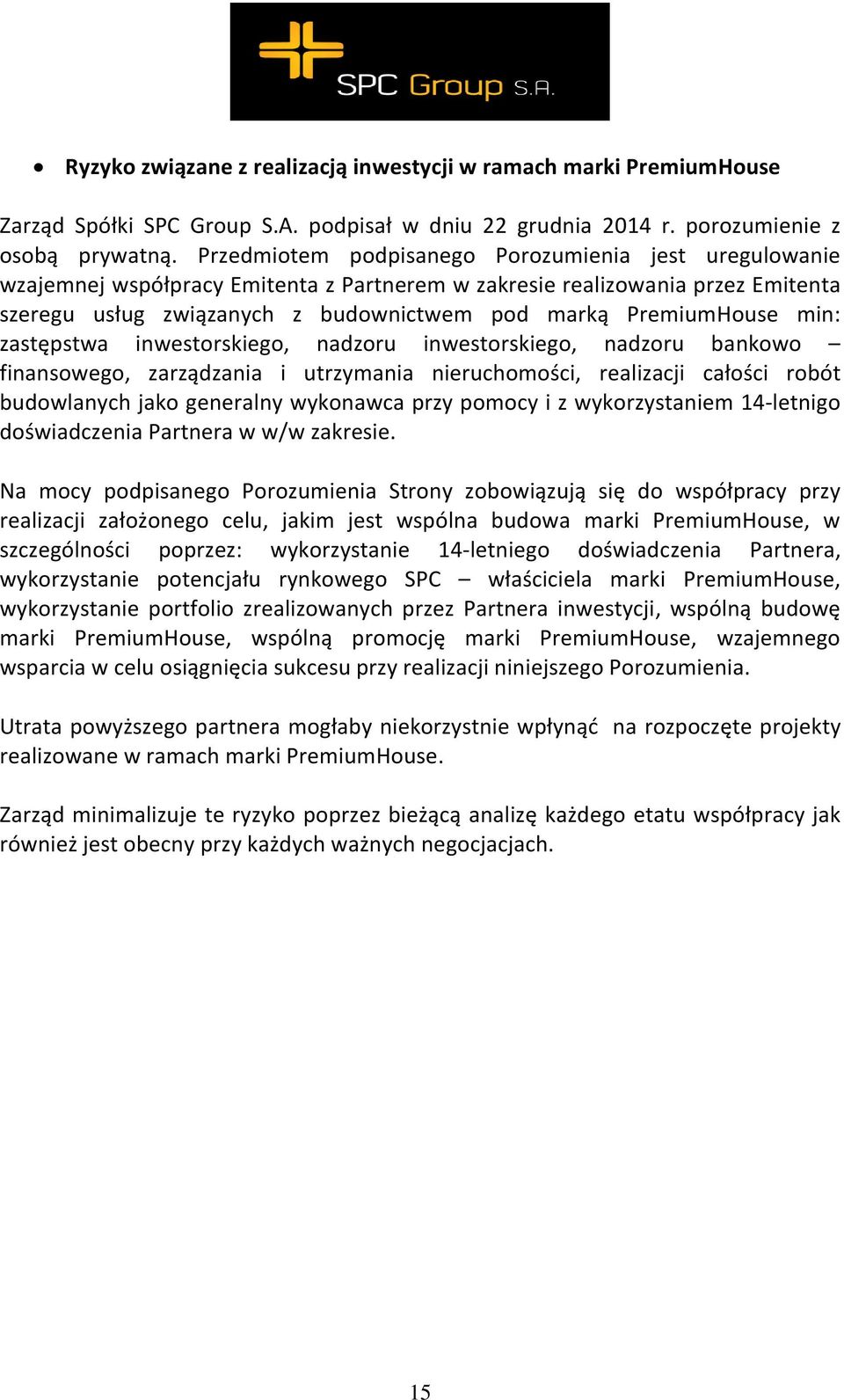 min: zastępstwa inwestorskiego, nadzoru inwestorskiego, nadzoru bankowo finansowego, zarządzania i utrzymania nieruchomości, realizacji całości robót budowlanych jako generalny wykonawca przy pomocy