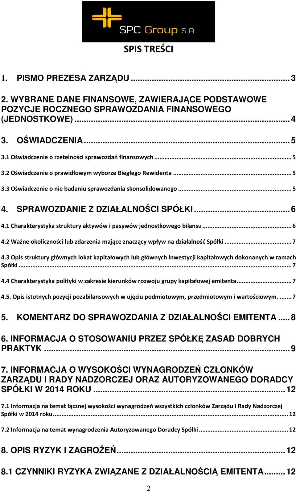 SPRAWOZDANIE Z DZIAŁALNOŚCI SPÓŁKI... 6 4.1 Charakterystyka struktury aktywów i pasywów jednostkowego bilansu... 6 4.2 Ważne okoliczności lub zdarzenia mające znaczący wpływ na działalność Spółki.