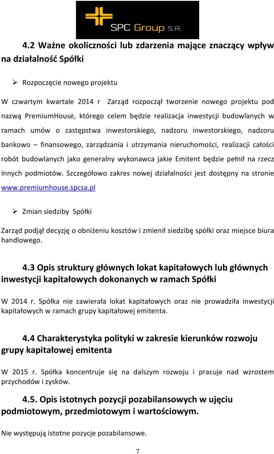 nieruchomości, realizacji całości robót budowlanych jako generalny wykonawca jakie Emitent będzie pełnił na rzecz innych podmiotów. Szczegółowo zakres nowej działalności jest dostępny na stronie www.