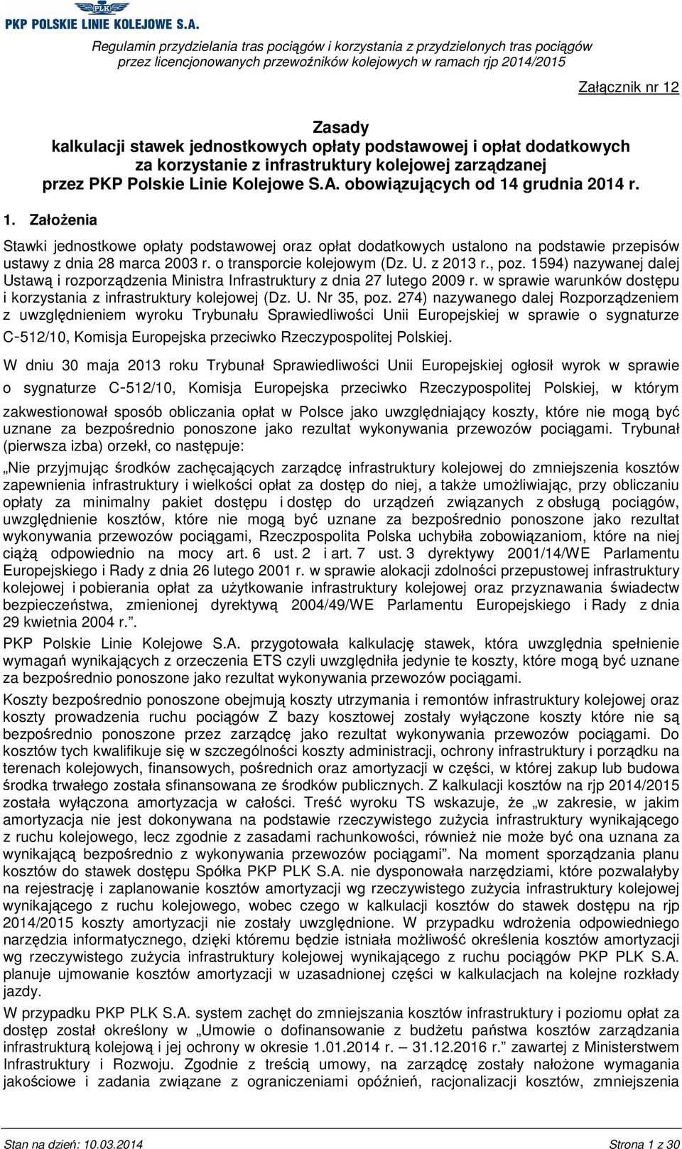 o transporcie kolejowym (Dz. U. z 2013 r., poz. 1594) nazywanej dalej Ustawą i rozporządzenia Ministra Infrastruktury z dnia 27 lutego 2009 r.