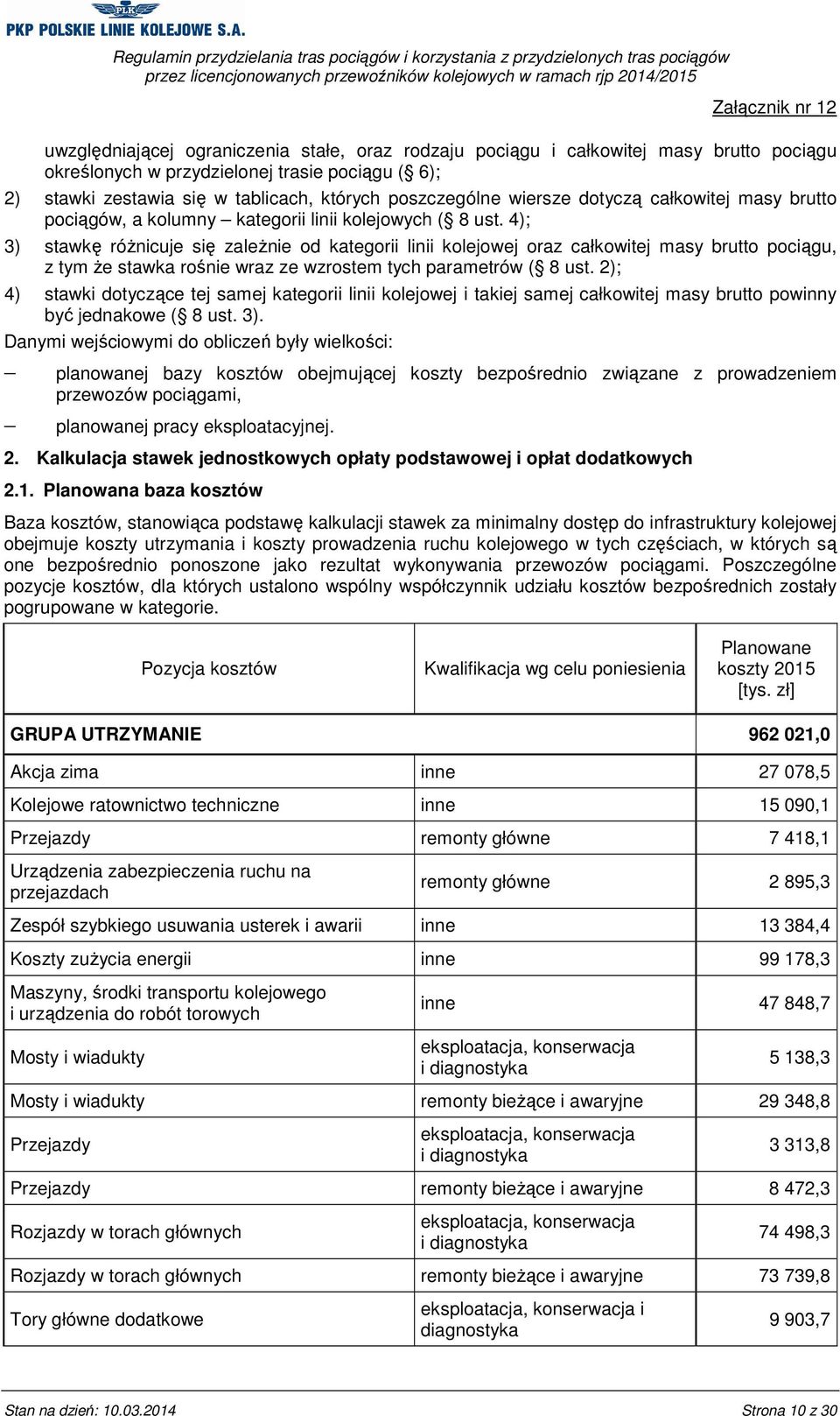 4); 3) stawkę różnicuje się zależnie od kategorii linii kolejowej oraz całkowitej masy brutto pociągu, z tym że stawka rośnie wraz ze wzrostem tych parametrów ( 8 ust.