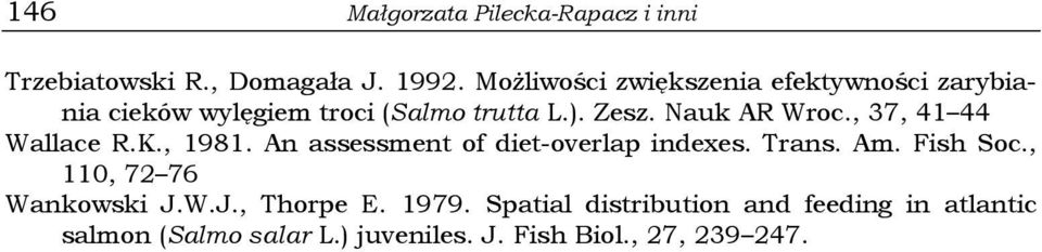 , 37, 41 44 Wallace R.K., 1981. An assessment of diet-overlap indexes. Trans. Am. Fish Soc.