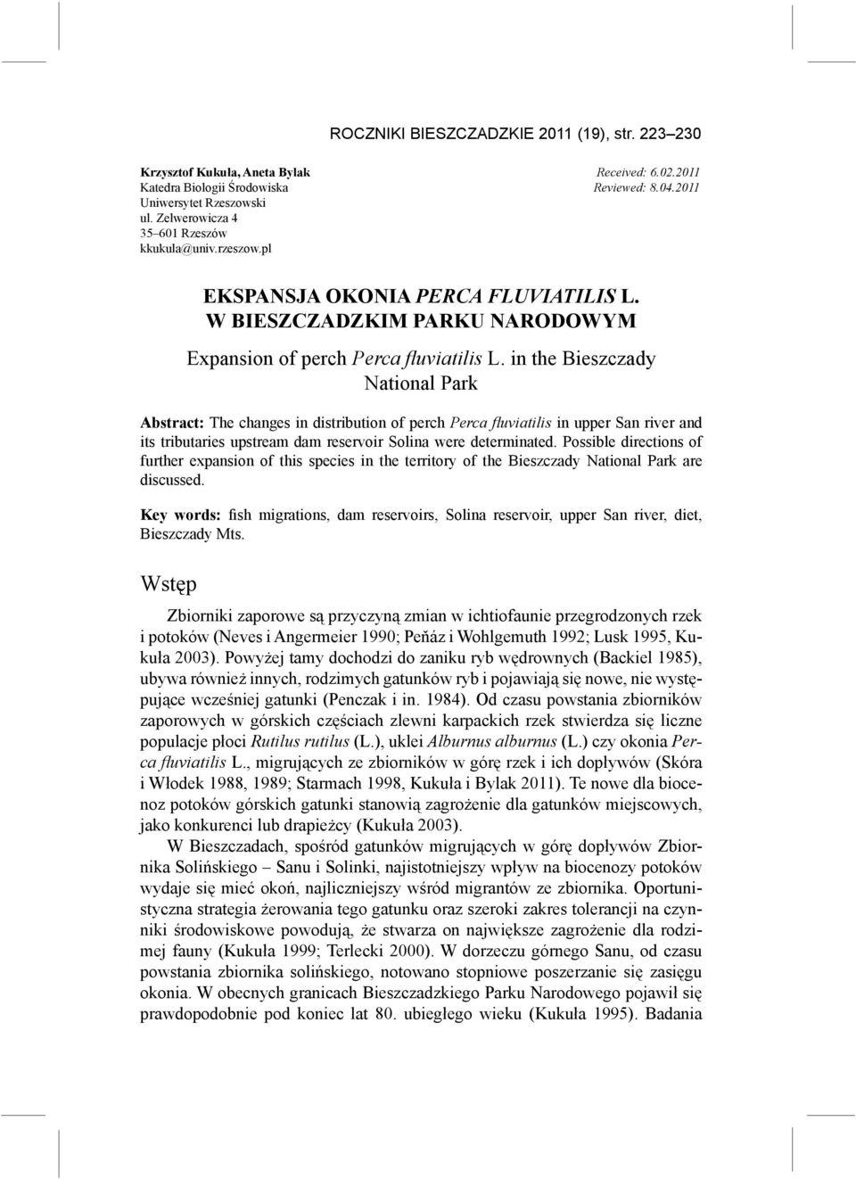 in the Bieszczady National Park Abstract: The changes in distribution of perch Perca fluviatilis in upper river and its tributaries upstream dam reservoir Solina were determinated.