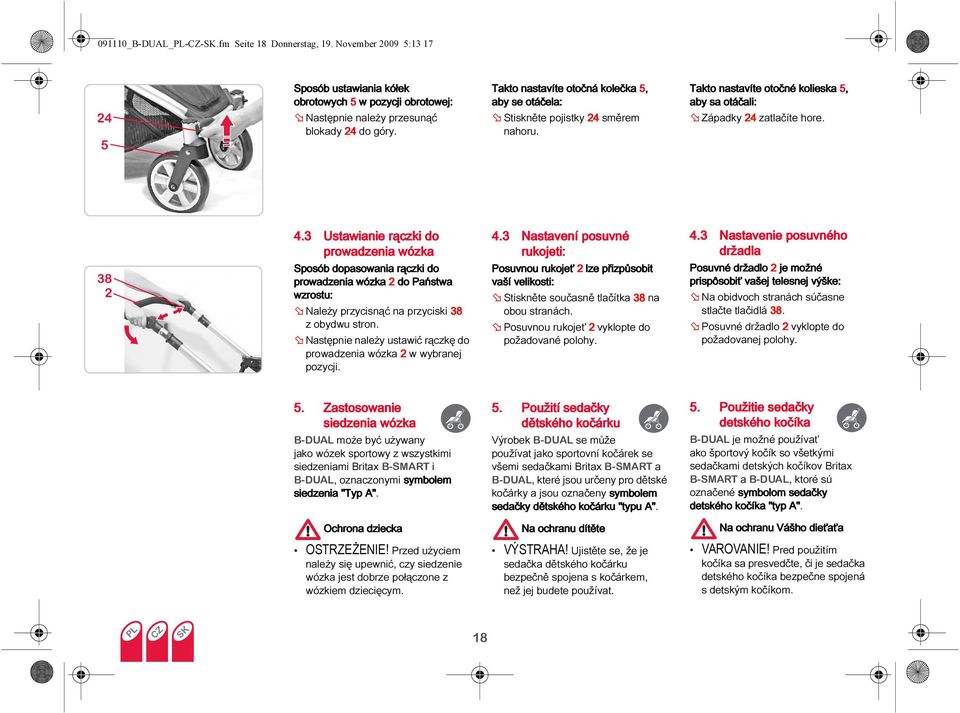 3 Ustawianie rączki do prowadzenia wózka Sposób dopasowania rączki do prowadzenia wózka 2 do Państwa wzrostu: Należy przycisnąć na przyciski 38 z obydwu stron.