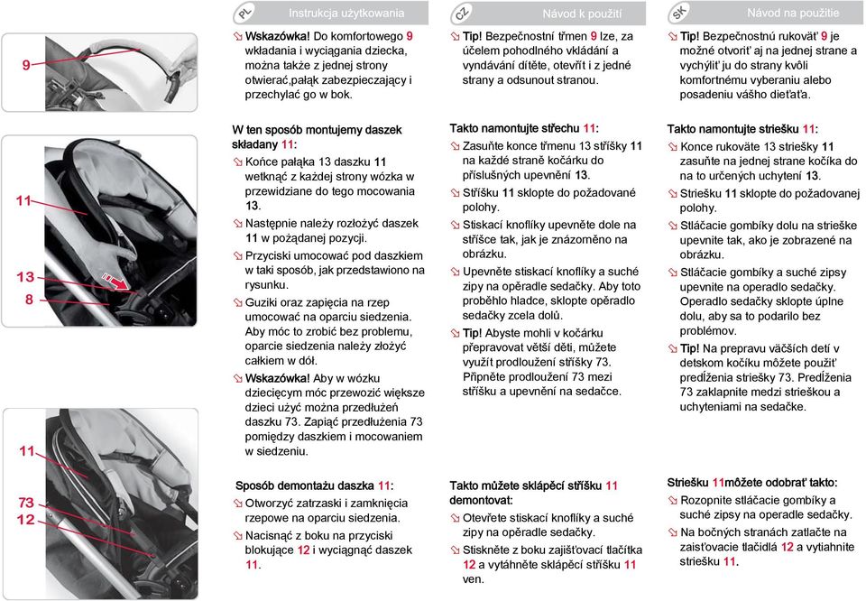 Bezpečnostnú rukoväť 9 je možné otvoriť aj na jednej strane a vychýliť ju do strany kvôli komfortnému vyberaniu alebo posadeniu vášho dieťaťa.