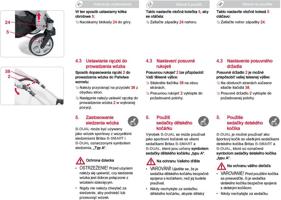 3 Ustawianie rączki do prowadzenia wózka Sposób dopasowania rączki 2 do prowadzenia wózka do Państwa wzrostu: Należy przycisnąć na przyciski 38 z obydwu stron.