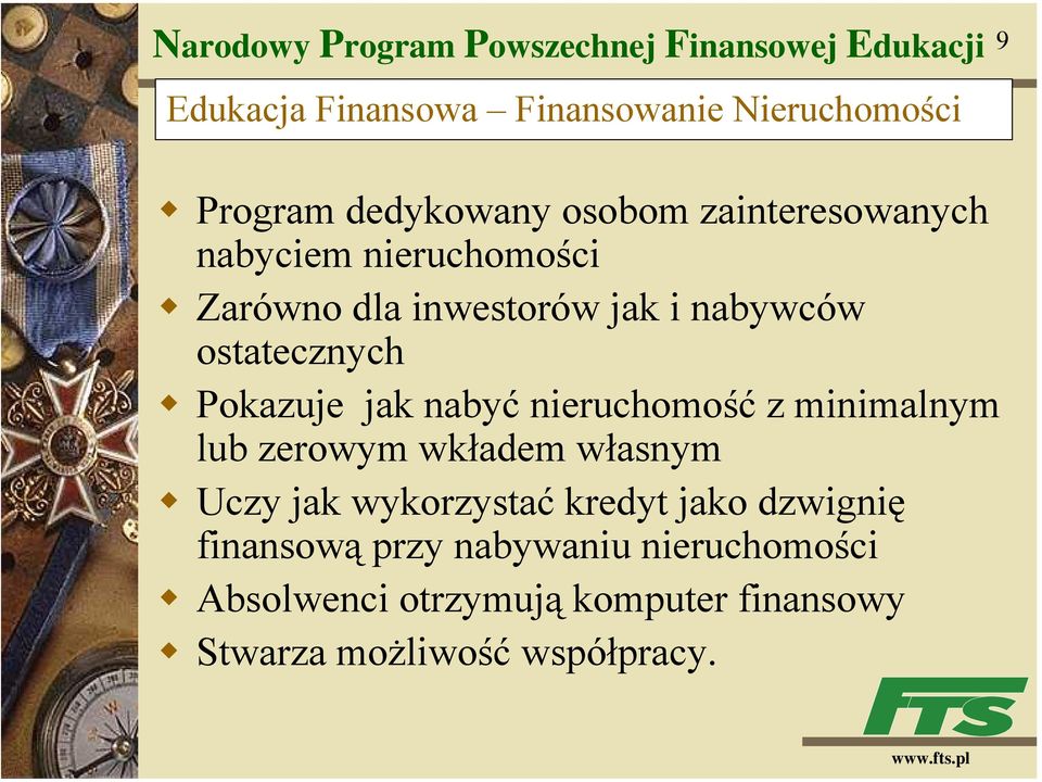 Pokazuje jak nabyć nieruchomość z minimalnym lub zerowym wkładem własnym Uczy jak wykorzystać kredyt jako