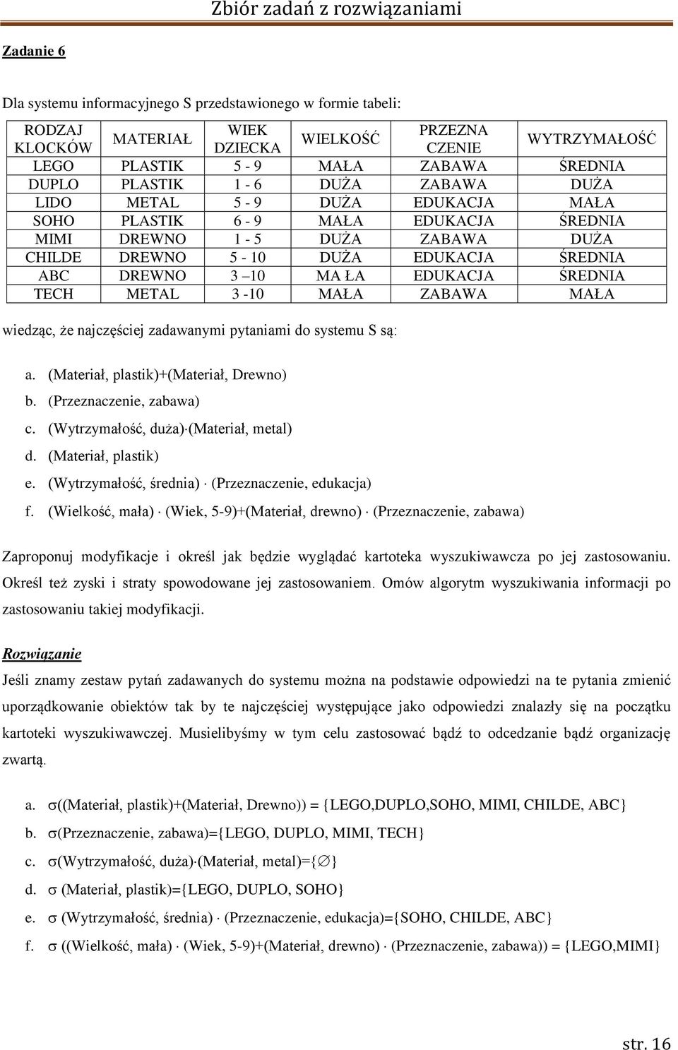 ABC DREWNO 3 10 MA ŁA EDUKACJA ŚREDNIA TECH METAL 3-10 MAŁA ZABAWA MAŁA wiedząc, że najczęściej zadawanymi pytaniami do systemu S są: a. (Materiał, plastik)+(materiał, Drewno) b.