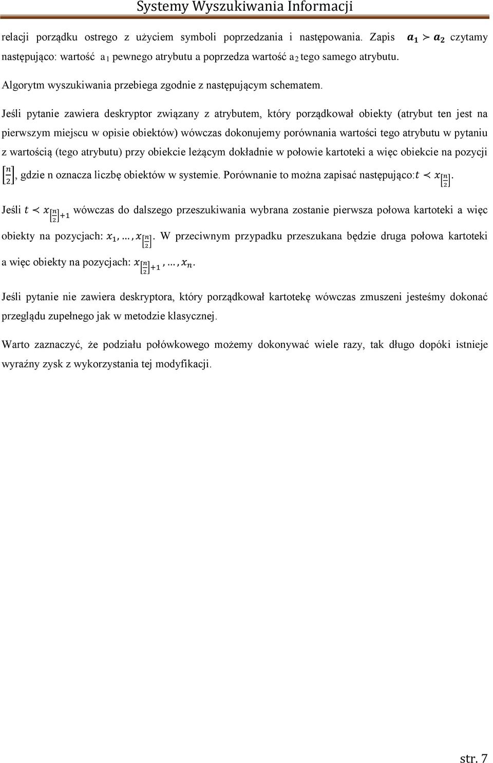 Jeśli pytanie zawiera deskryptor związany z atrybutem, który porządkował obiekty (atrybut ten jest na pierwszym miejscu w opisie obiektów) wówczas dokonujemy porównania wartości tego atrybutu w