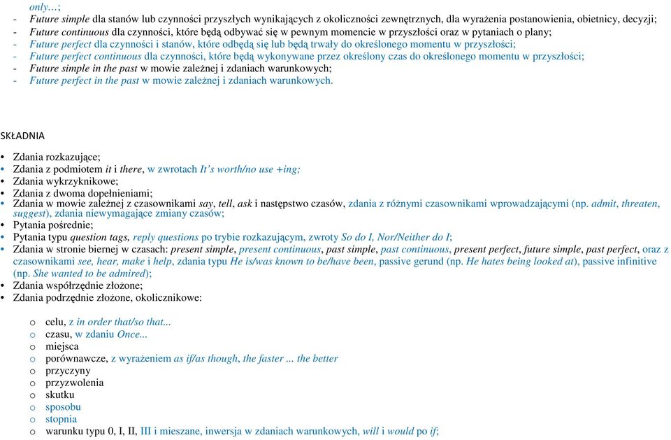 continuous dla czynności, które będą wykonywane przez określony czas do określonego momentu w przyszłości; - Future simple in the past w mowie zależnej i zdaniach warunkowych; - Future perfect in the