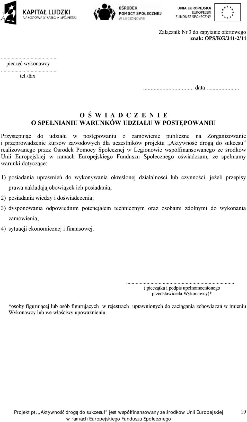 uczestników projektu Aktywność drogą do sukcesu realizowanego przez Ośrodek Pomocy Społecznej w Legionowie współfinansowanego ze środków Unii Europejskiej oświadczam, że spełniamy warunki dotyczące: