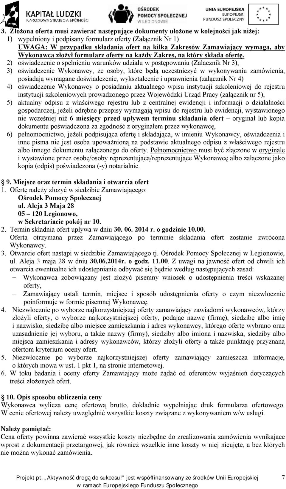 2) oświadczenie o spełnieniu warunków udziału w postępowaniu (Załącznik Nr 3), 3) oświadczenie Wykonawcy, że osoby, które będą uczestniczyć w wykonywaniu zamówienia, posiadają wymagane doświadczenie,