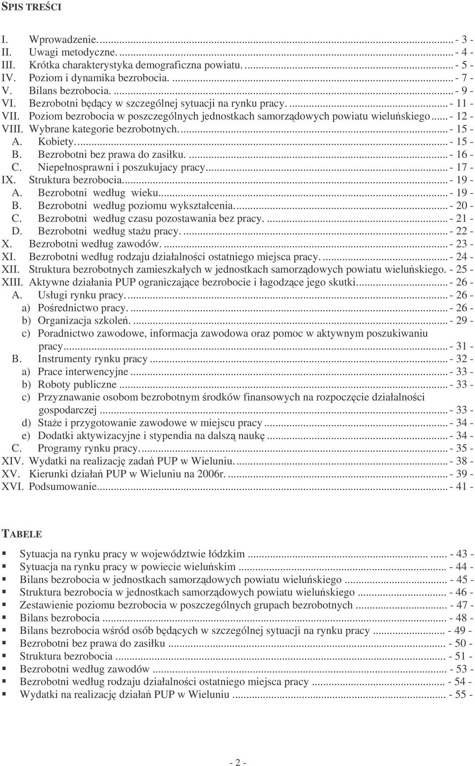 Bezrtni ez prw d zsiłu.... - 16 - C. Niepełnsprwni i pszuujcy prcy... - 17 - IX. Strutur ezrci... - 19 - A. Bezrtni według wieu... - 19 - B. Bezrtni według pzimu wysztłceni... - 20 - C.