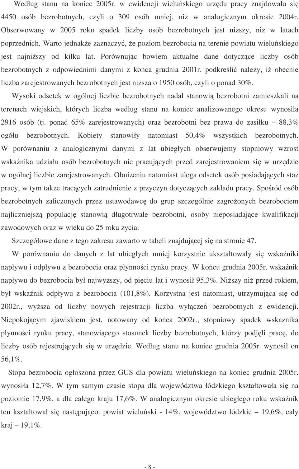 Prównujc wiem tulne dne dtyczce liczy só ezrtnych z dpwiednimi dnymi z c grudni 2001r. pdreli nley, i ecnie licz zrejestrwnych ezrtnych jest nisz 1950 só, czyli pnd 30%.