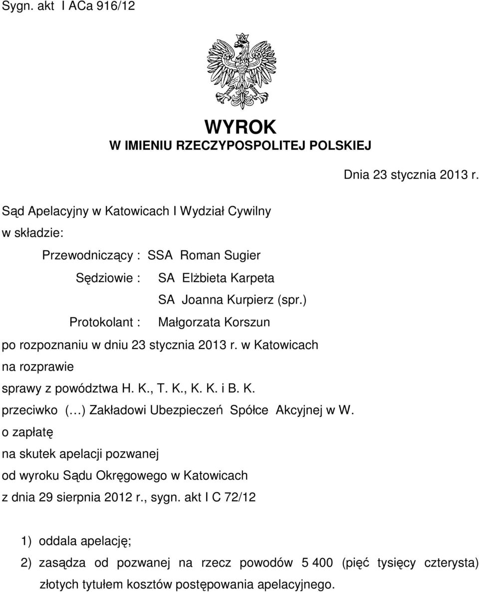 ) Protokolant : Małgorzata Korszun po rozpoznaniu w dniu 23 stycznia 2013 r. w Katowicach na rozprawie sprawy z powództwa H. K., T. K., K. K. i B. K. przeciwko ( ) Zakładowi Ubezpieczeń Spółce Akcyjnej w W.