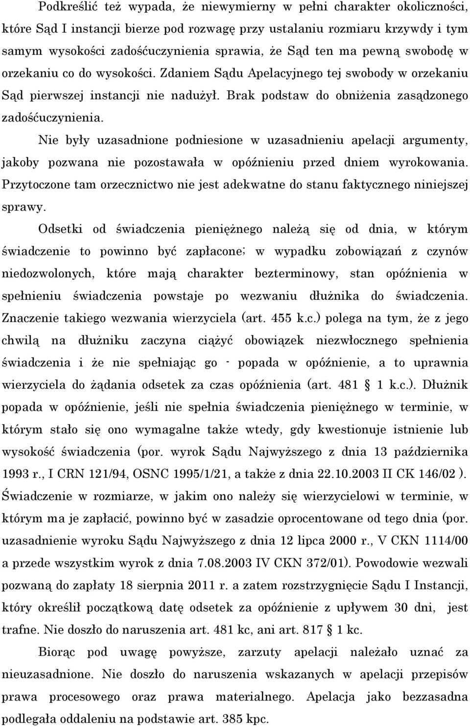 Nie były uzasadnione podniesione w uzasadnieniu apelacji argumenty, jakoby pozwana nie pozostawała w opóźnieniu przed dniem wyrokowania.