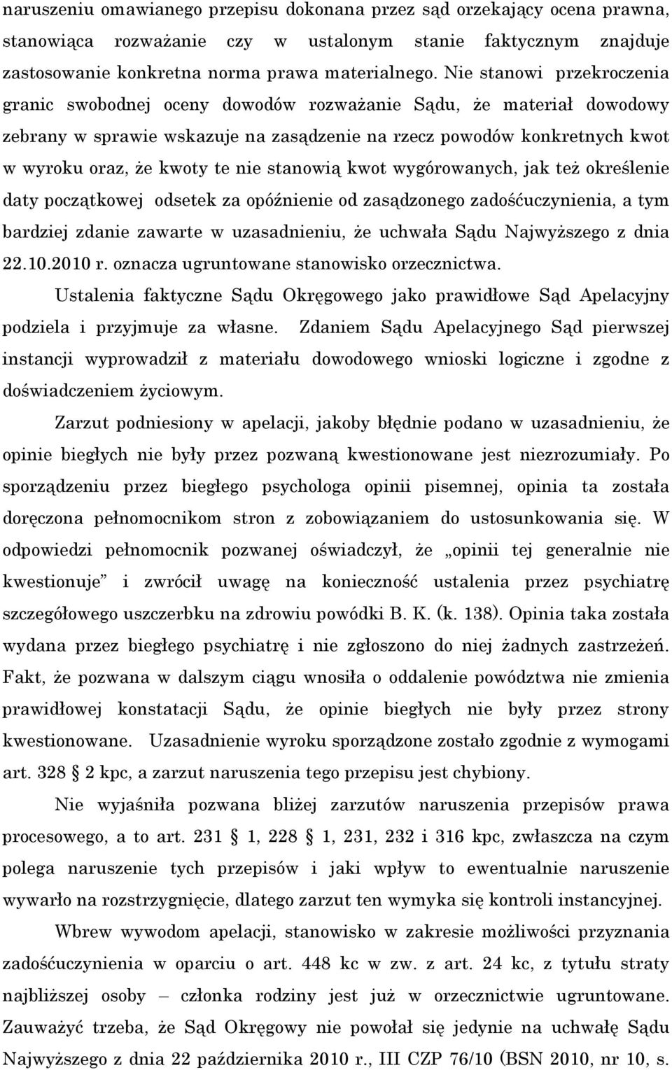 nie stanowią kwot wygórowanych, jak też określenie daty początkowej odsetek za opóźnienie od zasądzonego zadośćuczynienia, a tym bardziej zdanie zawarte w uzasadnieniu, że uchwała Sądu Najwyższego z