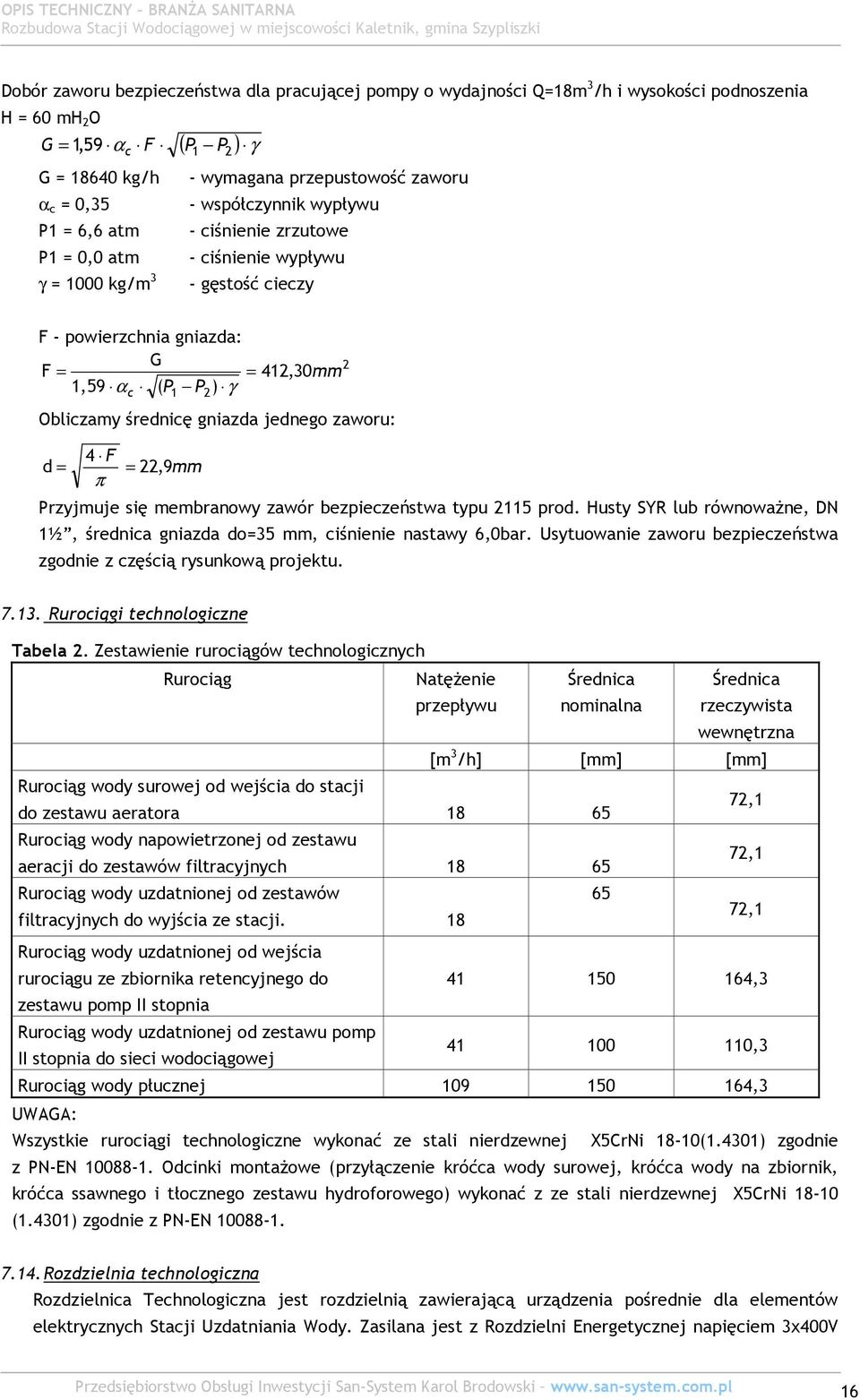 średnicę gniazda jednego zaworu: 4 F d = = 22,9mm π Przyjmuje się membranowy zawór bezpieczeństwa typu 2115 prod. Husty SYR lub równoważne, DN 1½, średnica gniazda do=35 mm, ciśnienie nastawy 6,0bar.