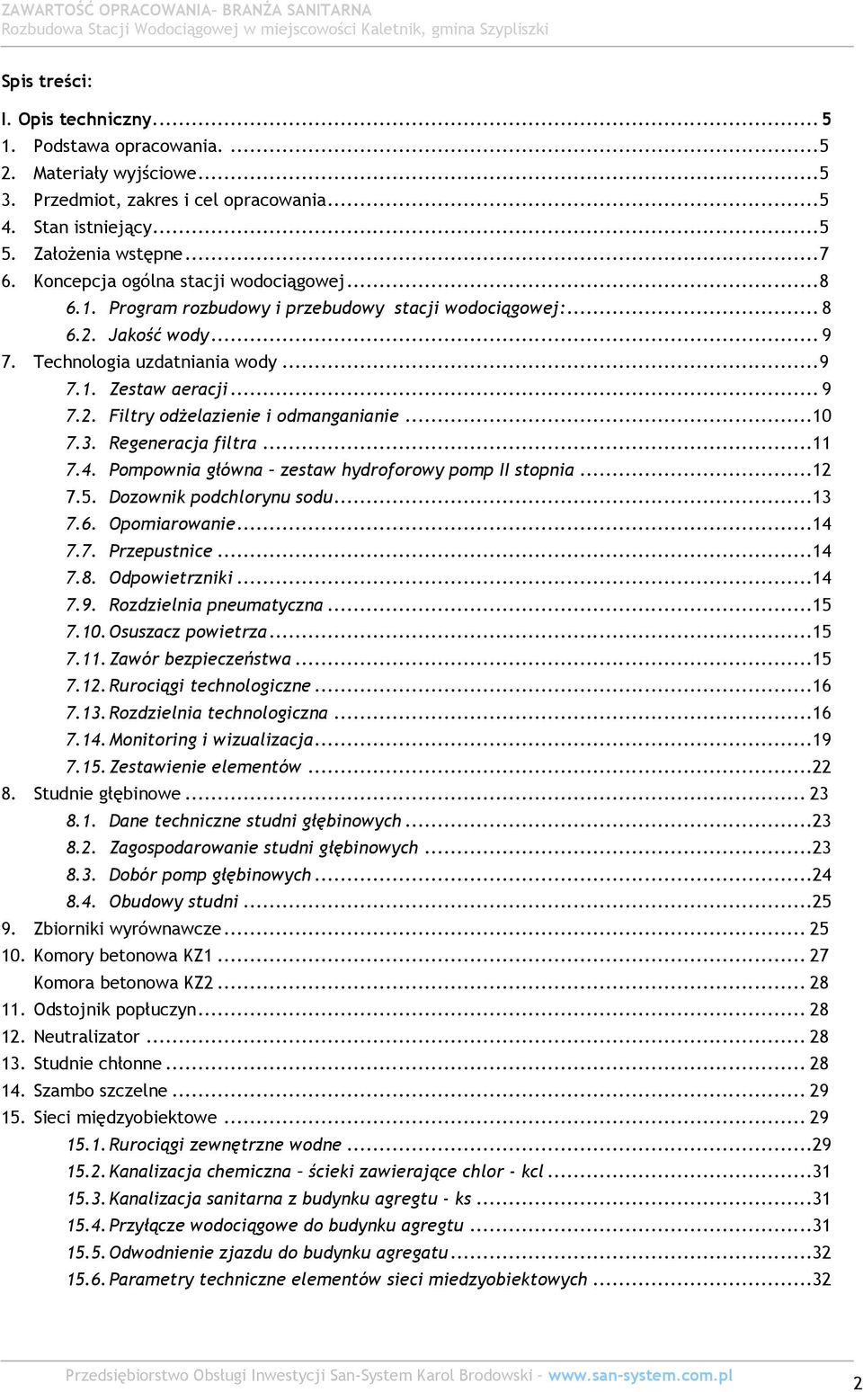 .. 9 7.2. Filtry odżelazienie i odmanganianie...10 7.3. Regeneracja filtra...11 7.4. Pompownia główna zestaw hydroforowy pomp II stopnia...12 7.5. Dozownik podchlorynu sodu...13 7.6. Opomiarowanie.