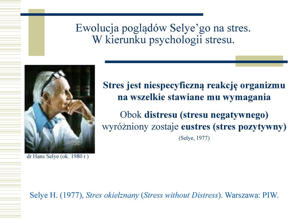 distresu (stresu negatywnego) wyróżniony zostaje eustres (stres pozytywny) (Selye,