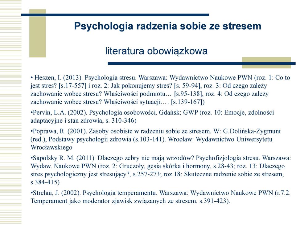 A. (2002). Psychologia osobowości. Gdańsk: GWP (roz. 10: Emocje, zdolności adaptacyjne i stan zdrowia, s. 310-346) Poprawa, R. (2001). Zasoby osobiste w radzeniu sobie ze stresem. W: G.