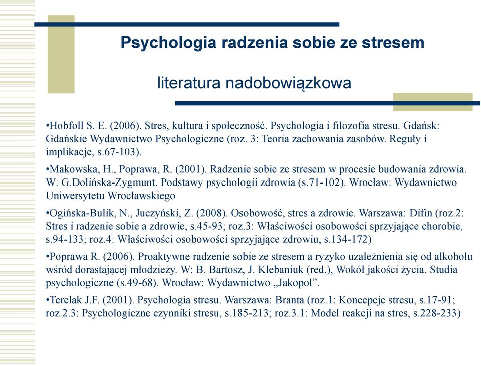 Podstawy psychologii zdrowia (s.71-102). Wrocław: Wydawnictwo Uniwersytetu Wrocławskiego Ogińska-Bulik, N., Juczyński, Z. (2008). Osobowość, stres a zdrowie. Warszawa: Difin (roz.