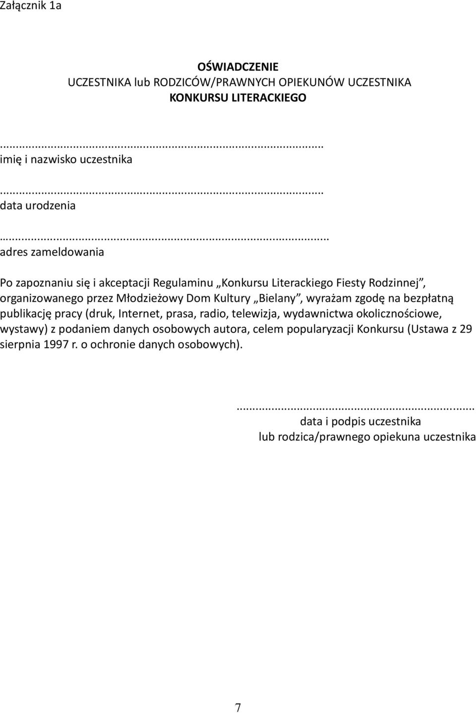 Bielany, wyrażam zgodę na bezpłatną publikację pracy (druk, Internet, prasa, radio, telewizja, wydawnictwa okolicznościowe, wystawy) z podaniem danych
