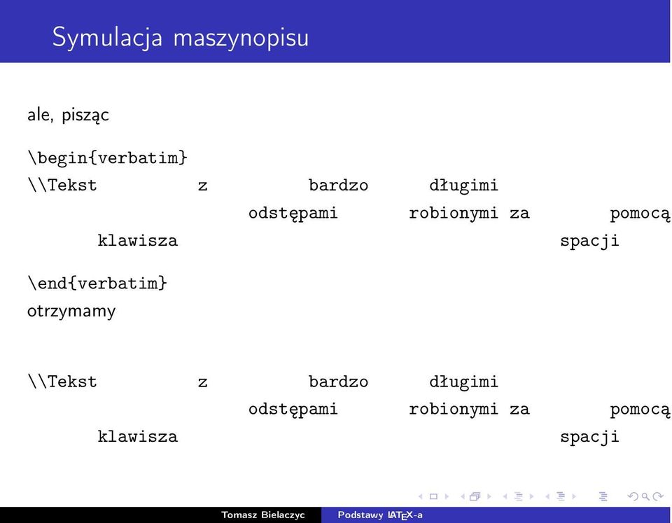 klawisza spacji \end{verbatim} otrzymamy  klawisza