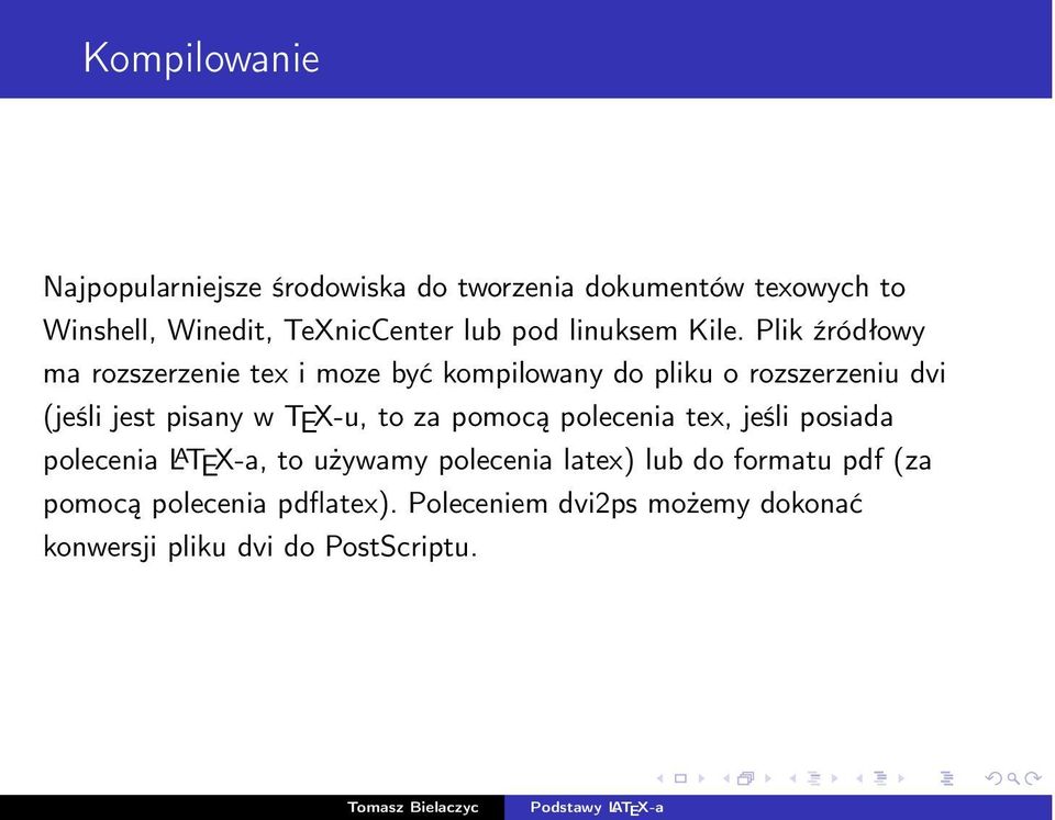 Plik źródłowy ma rozszerzenie tex i moze być kompilowany do pliku o rozszerzeniu dvi (jeśli jest pisany w TEX-u,