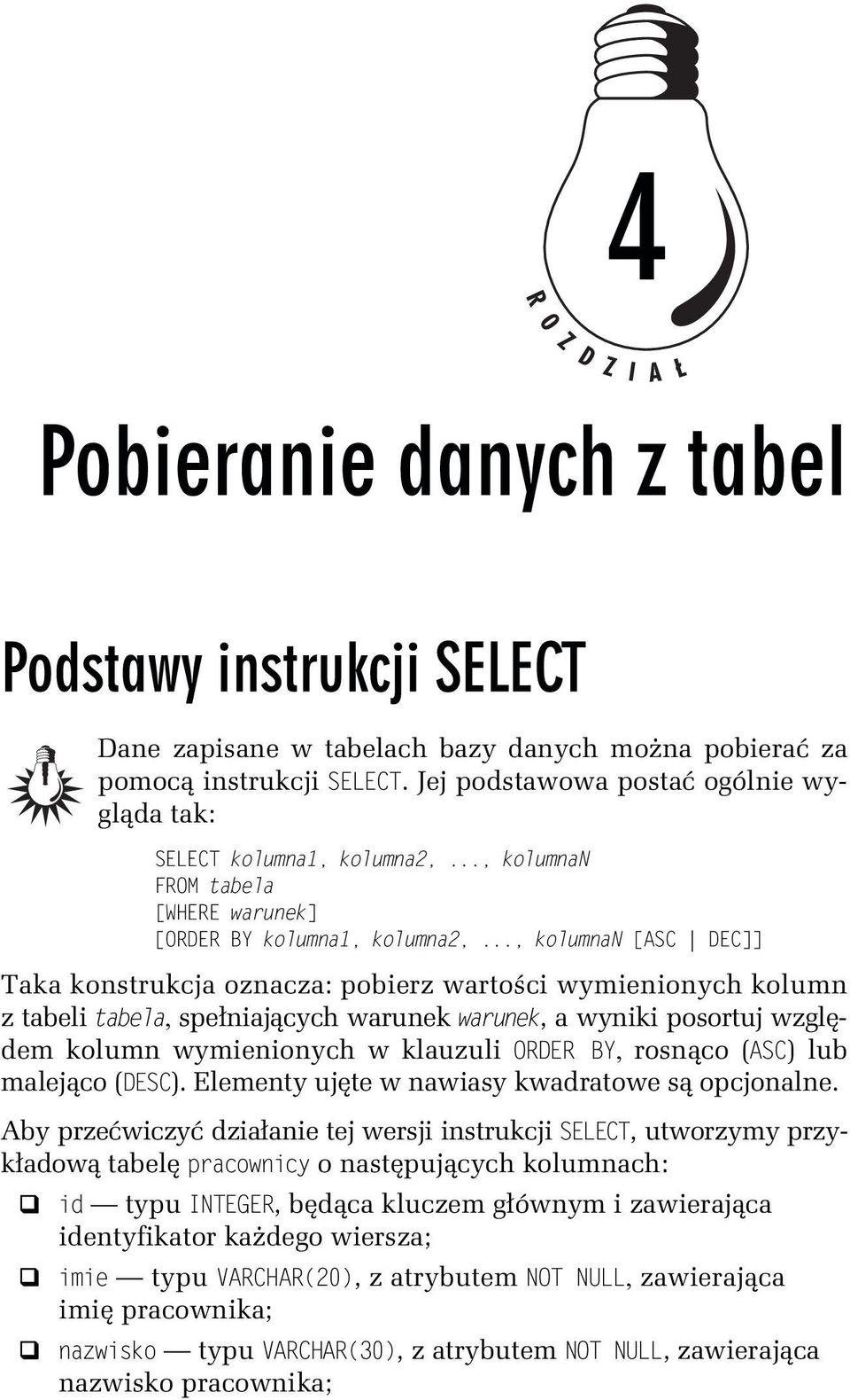 ..,LkolumnaNL[ASSL LDES]] Taka konstrukcja oznacza: pobierz wartości wymienionych kolumn z tabeli tabela, spełniających warunek warunek, a wyniki posortuj względem kolumn wymienionych w klauzuli