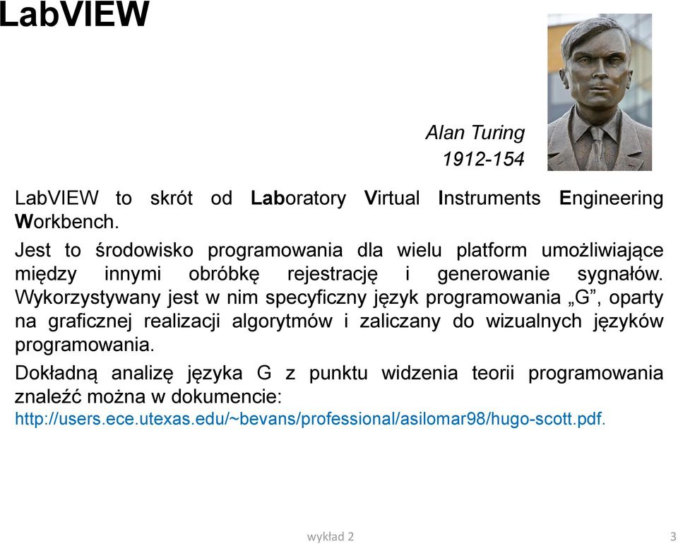 Wykorzystywany jest w nim specyficzny język programowania G, oparty na graficznej realizacji algorytmów i zaliczany do wizualnych języków