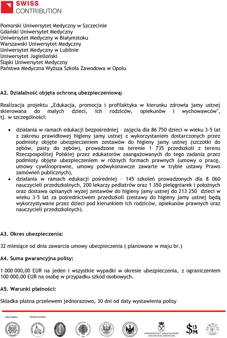 Działalność objęta ochroną ubezpieczeniową: Realizacja projektu Edukacja, promocja i profilaktyka w kierunku zdrowia jamy ustnej skierowana do małych dzieci, ich rodziców, opiekunów i wychowawców",