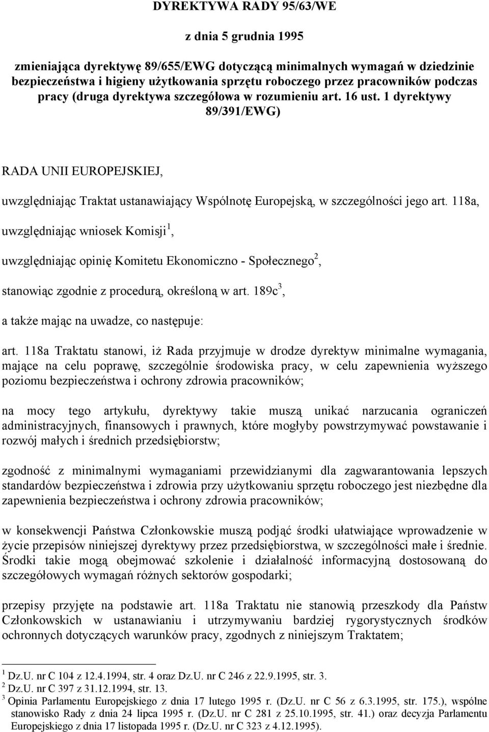 118a, uwzględniając wniosek Komisji 1, uwzględniając opinię Komitetu Ekonomiczno - Społecznego 2, stanowiąc zgodnie z procedurą, określoną w art. 189c 3, a także mając na uwadze, co następuje: art.