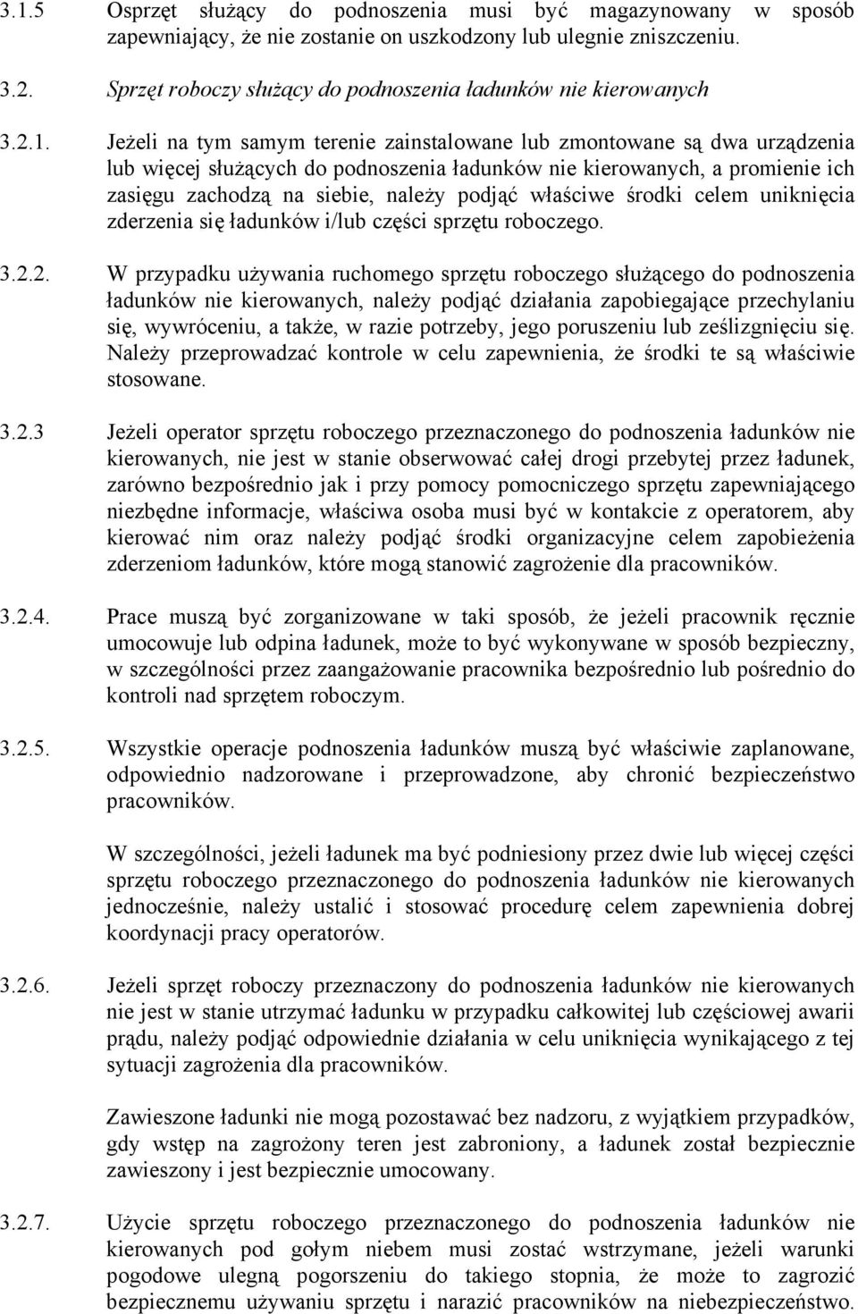 Jeżeli na tym samym terenie zainstalowane lub zmontowane są dwa urządzenia lub więcej służących do podnoszenia ładunków nie kierowanych, a promienie ich zasięgu zachodzą na siebie, należy podjąć