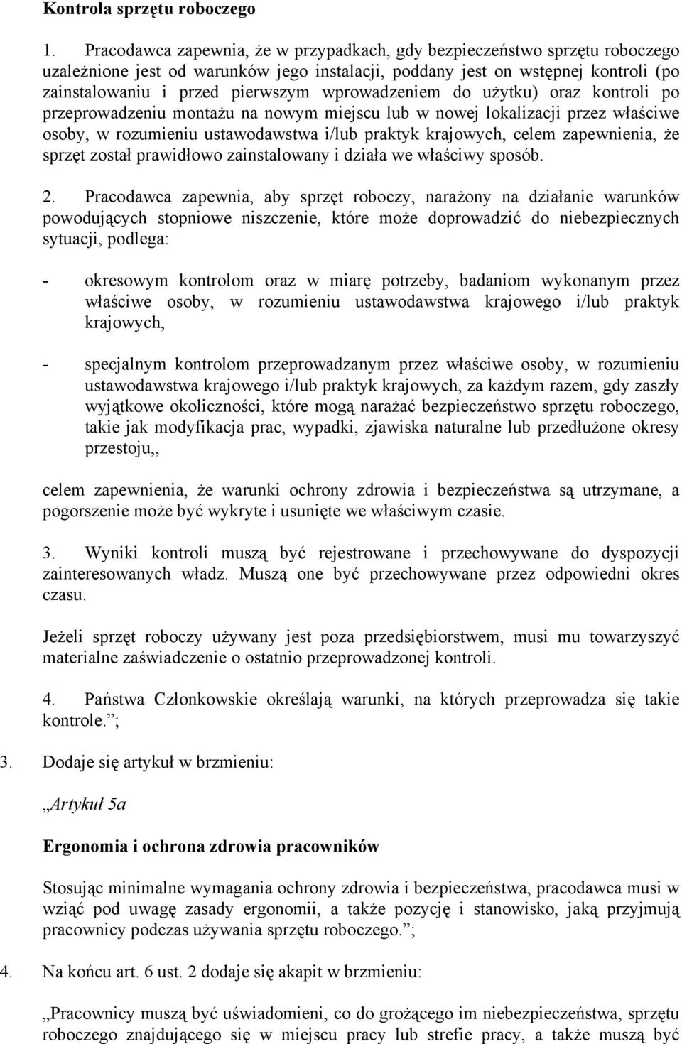 wprowadzeniem do użytku) oraz kontroli po przeprowadzeniu montażu na nowym miejscu lub w nowej lokalizacji przez właściwe osoby, w rozumieniu ustawodawstwa i/lub praktyk krajowych, celem zapewnienia,