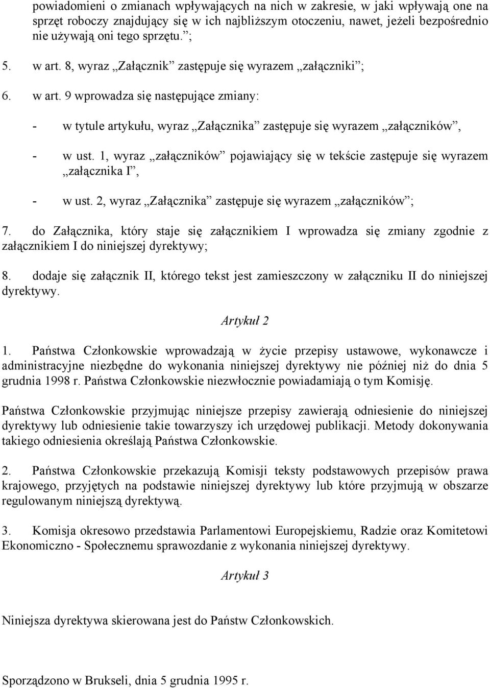 1, wyraz załączników pojawiający się w tekście zastępuje się wyrazem załącznika I, - w ust. 2, wyraz Załącznika zastępuje się wyrazem załączników ; 7.