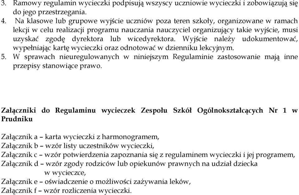 wicedyrektora. Wyjście naleŝy udokumentować, wypełniając kartę wycieczki oraz odnotować w dzienniku lekcyjnym. 5.